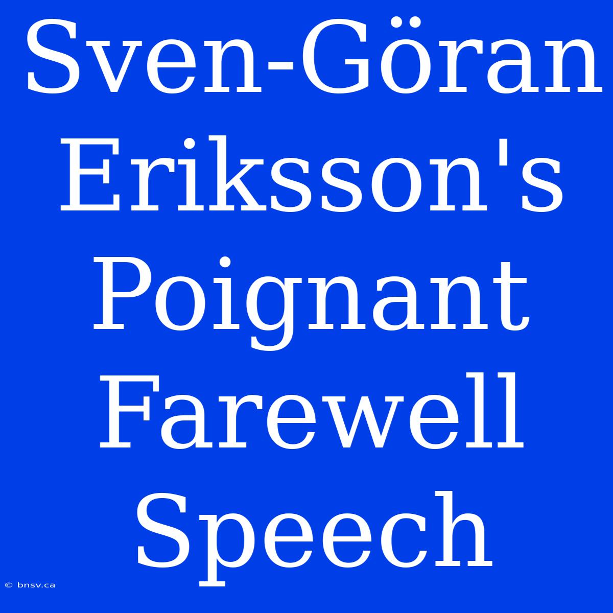 Sven-Göran Eriksson's Poignant Farewell Speech