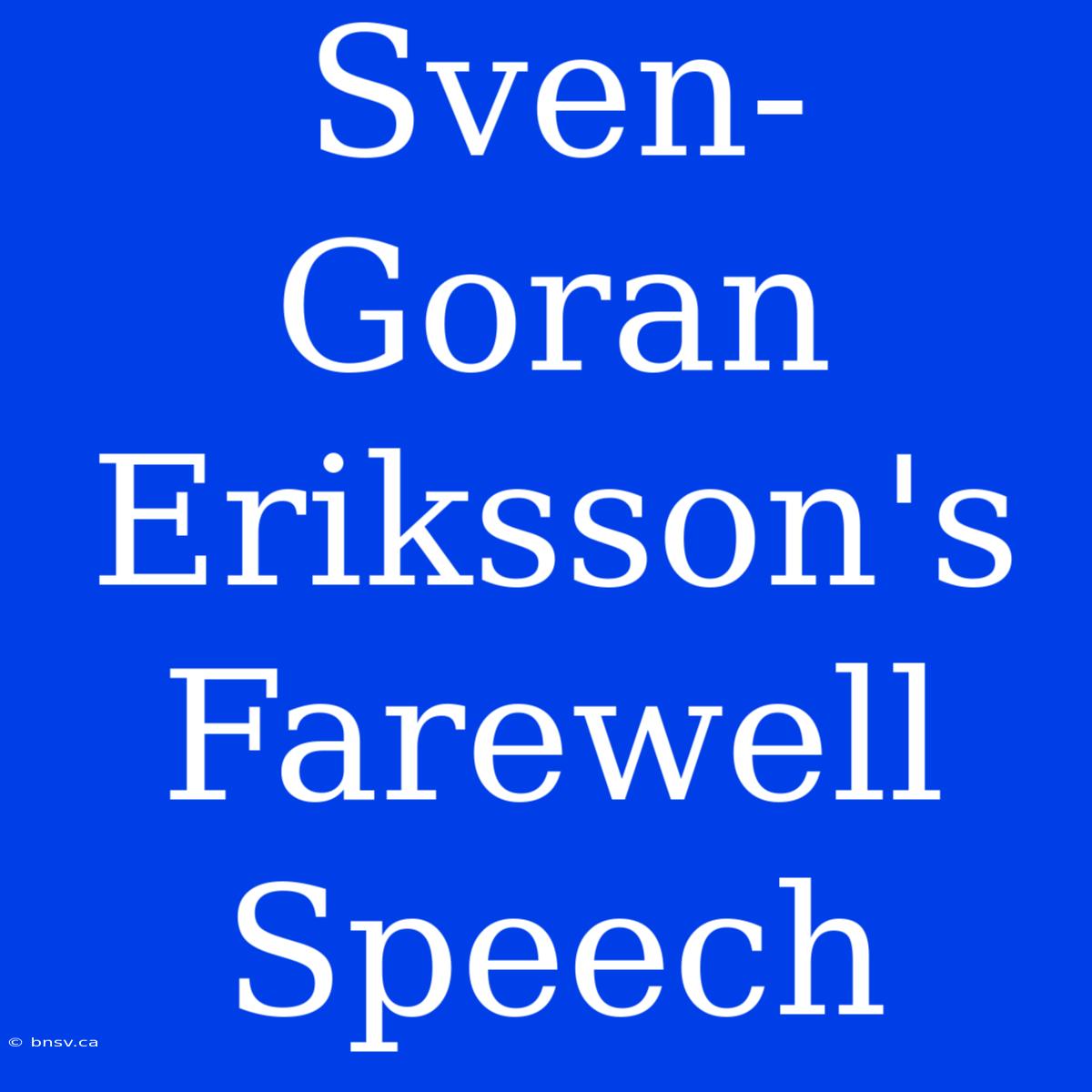 Sven-Goran Eriksson's Farewell Speech