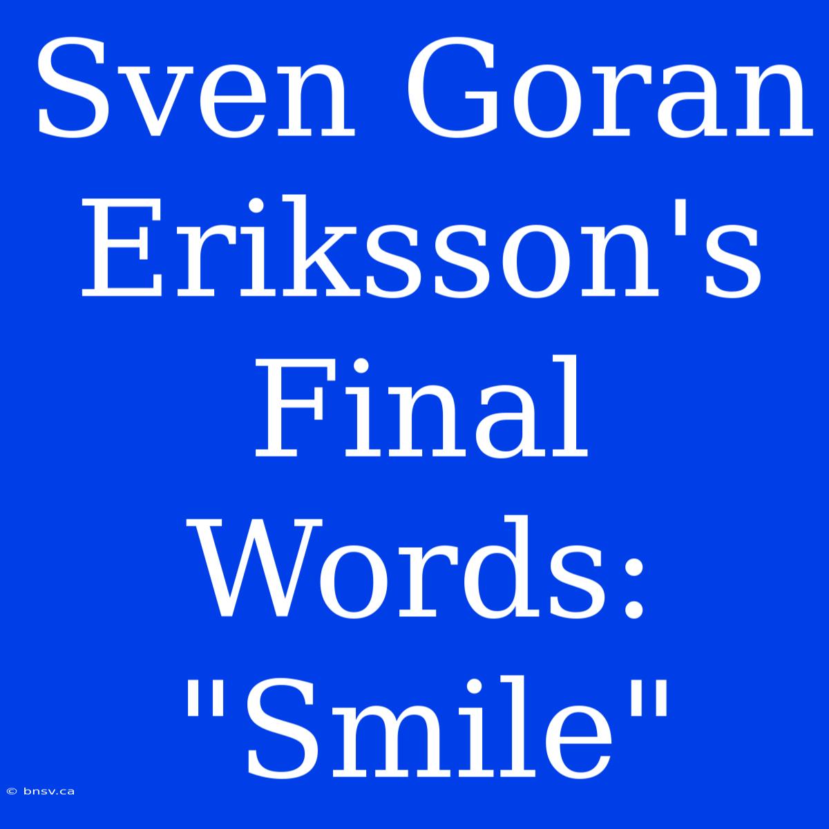 Sven Goran Eriksson's Final Words: 