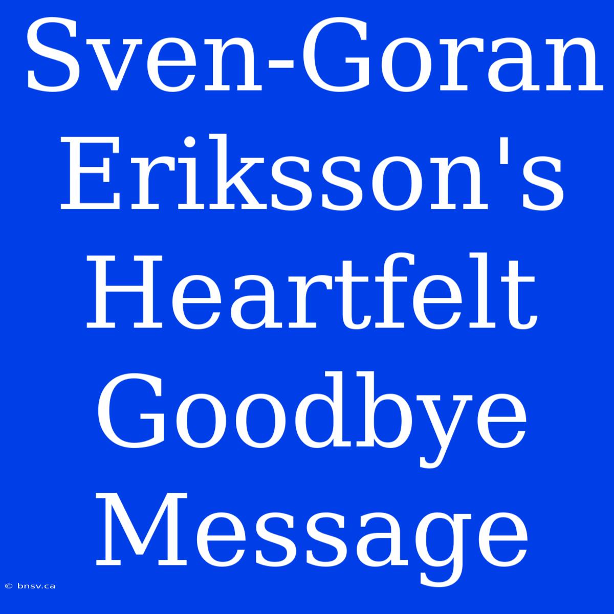 Sven-Goran Eriksson's Heartfelt Goodbye Message