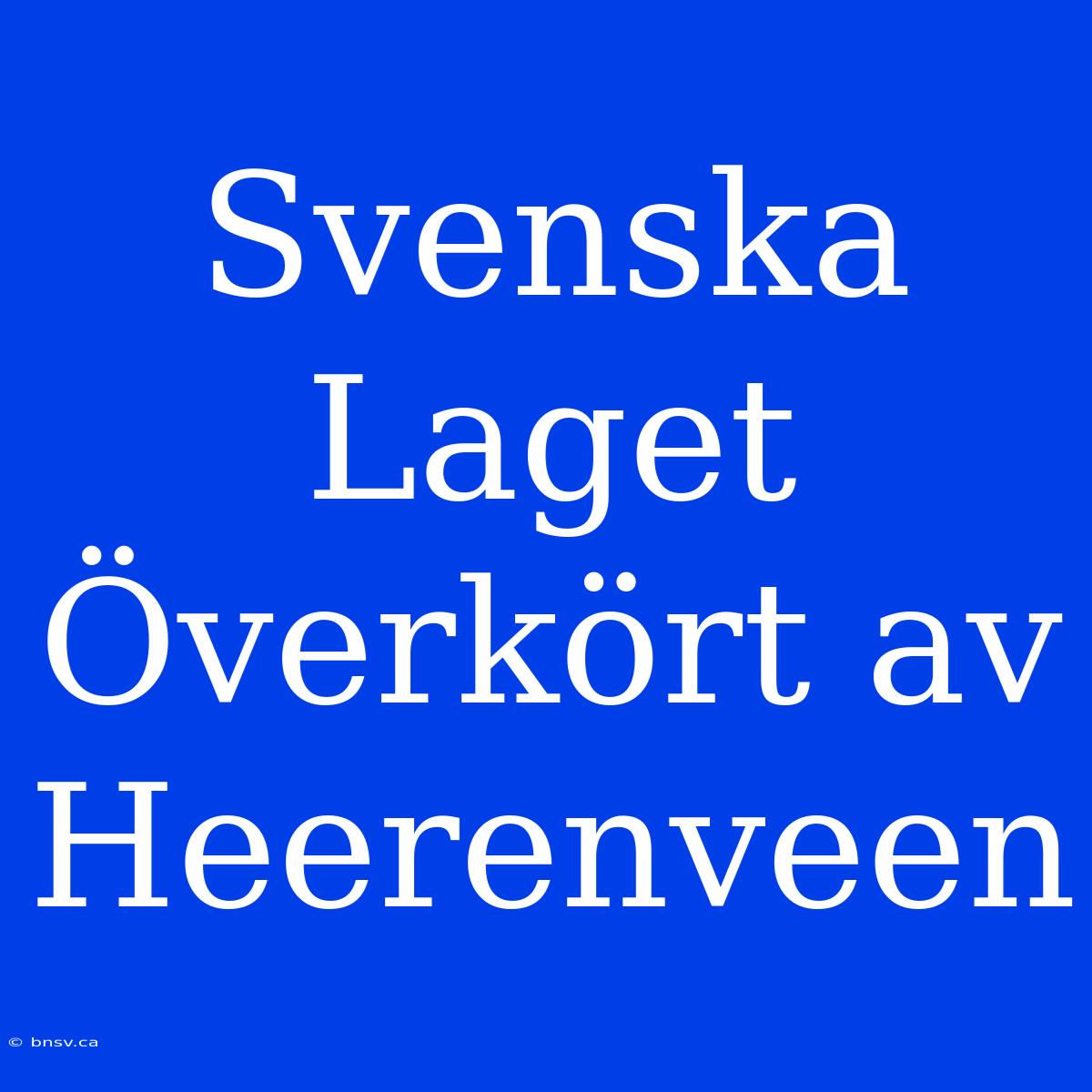 Svenska Laget Överkört Av Heerenveen