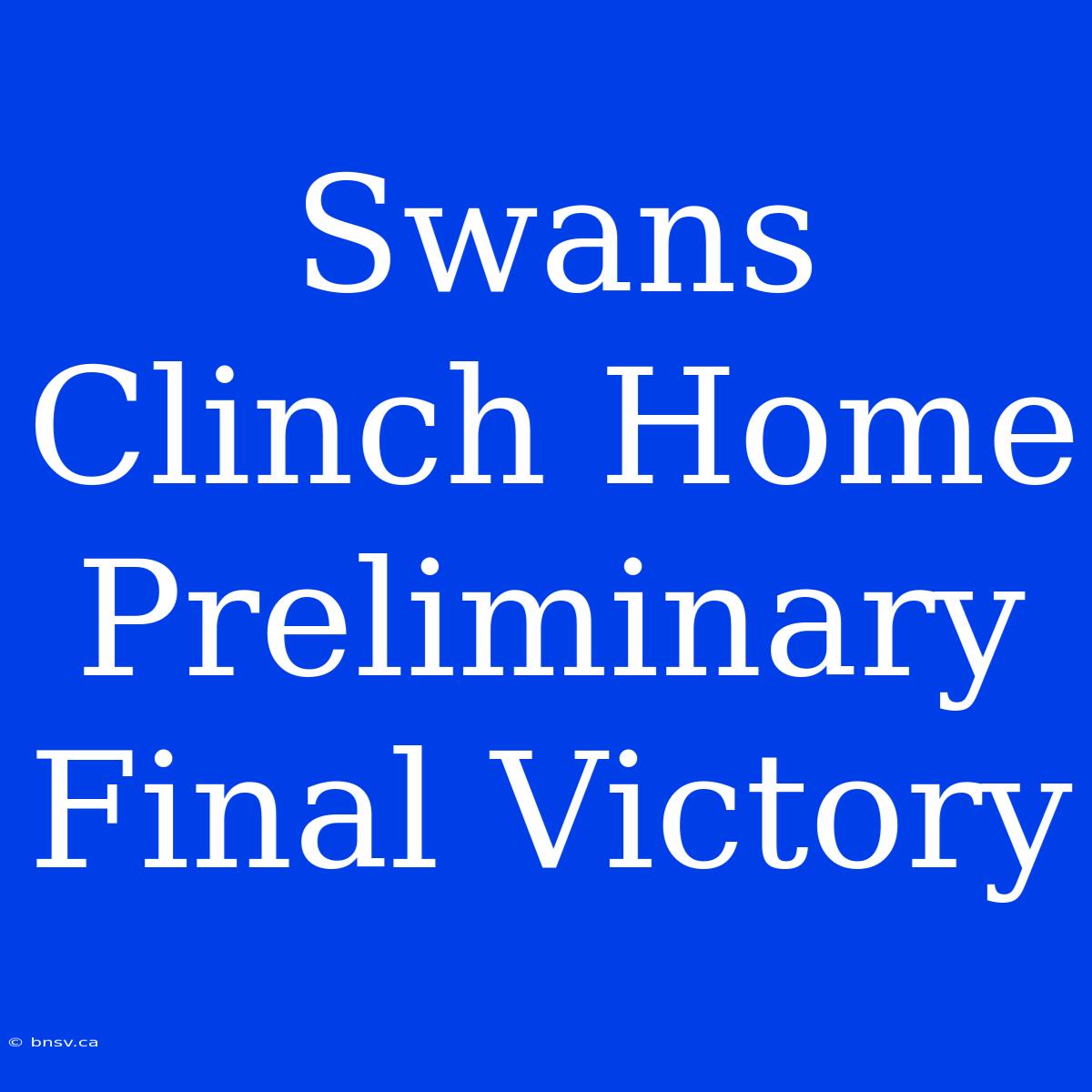 Swans Clinch Home Preliminary Final Victory