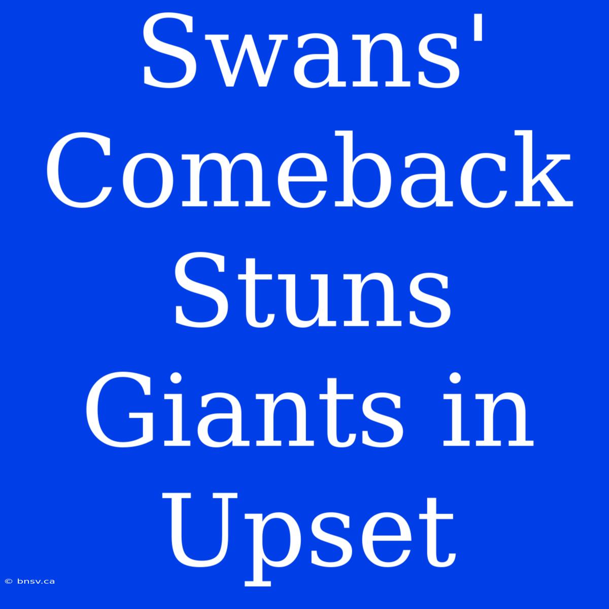 Swans' Comeback Stuns Giants In Upset