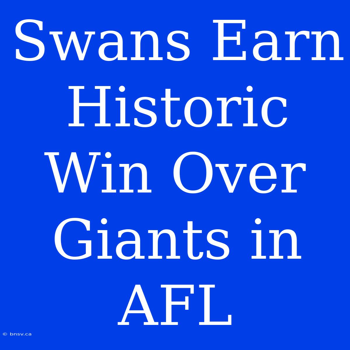 Swans Earn Historic Win Over Giants In AFL