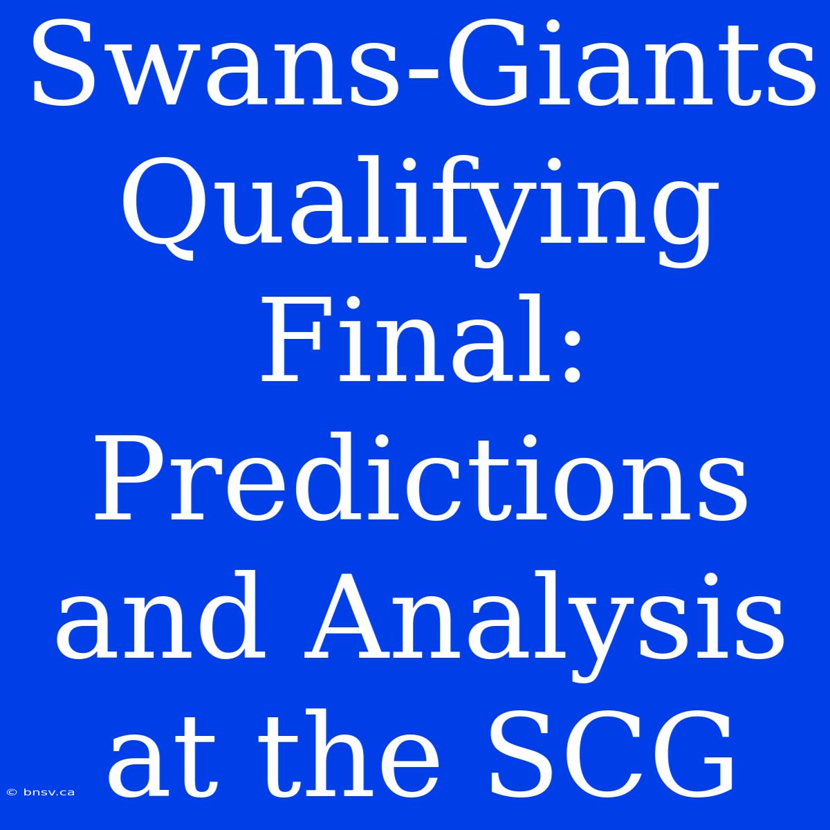 Swans-Giants Qualifying Final: Predictions And Analysis At The SCG