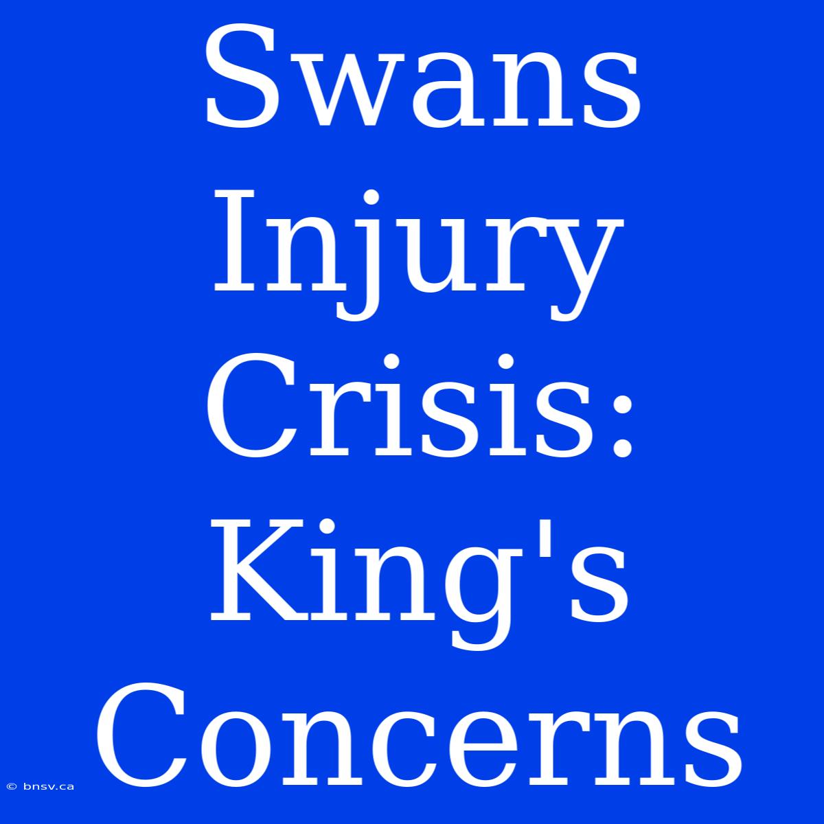 Swans Injury Crisis: King's Concerns