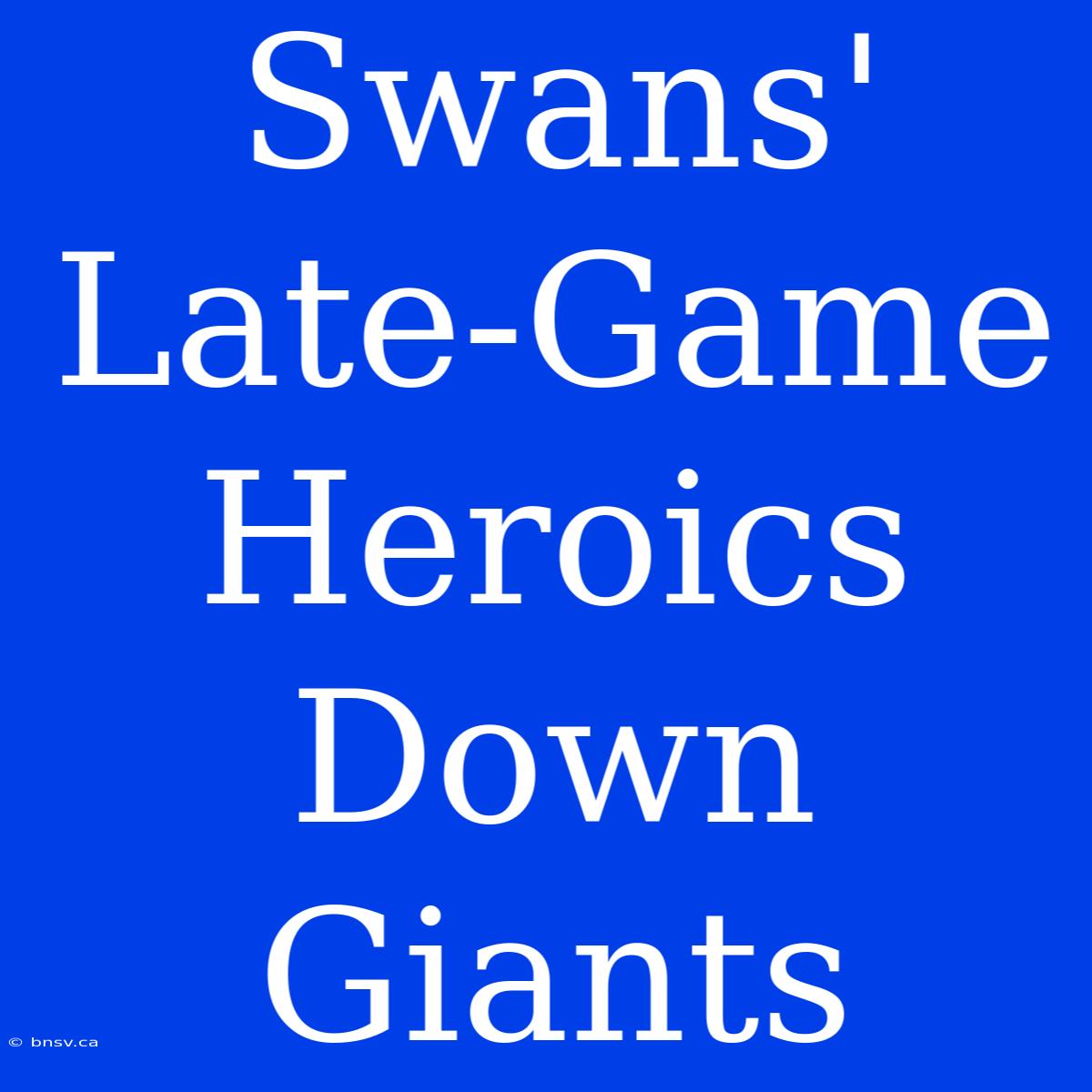 Swans' Late-Game Heroics Down Giants