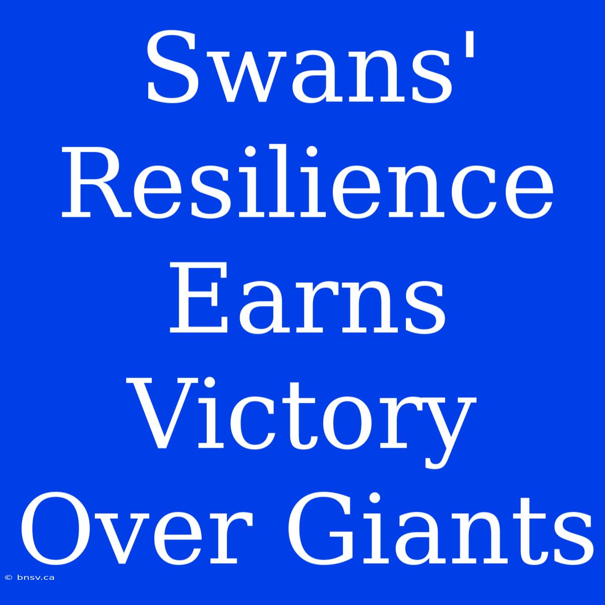 Swans' Resilience Earns Victory Over Giants