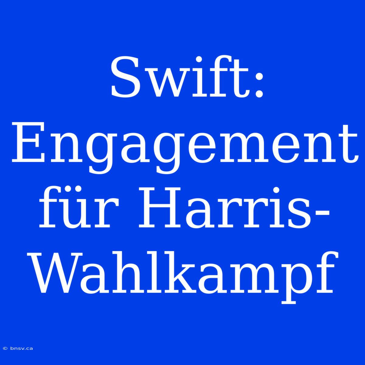 Swift: Engagement Für Harris-Wahlkampf