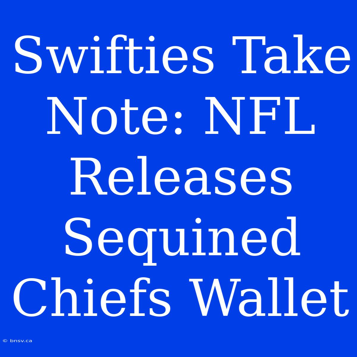 Swifties Take Note: NFL Releases Sequined Chiefs Wallet