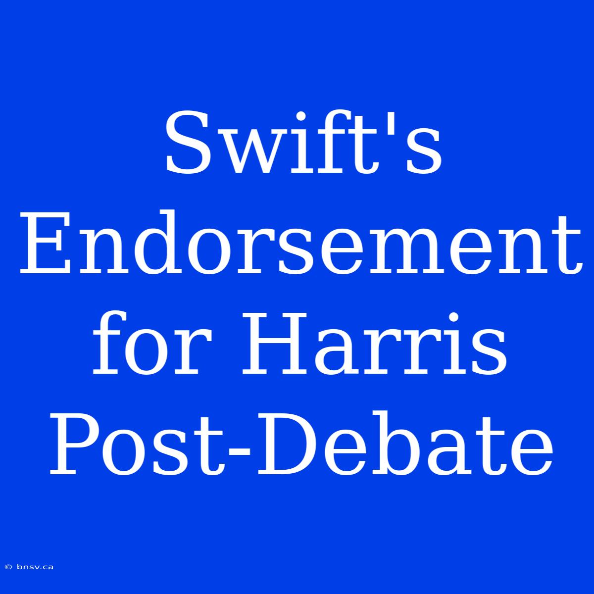 Swift's Endorsement For Harris Post-Debate