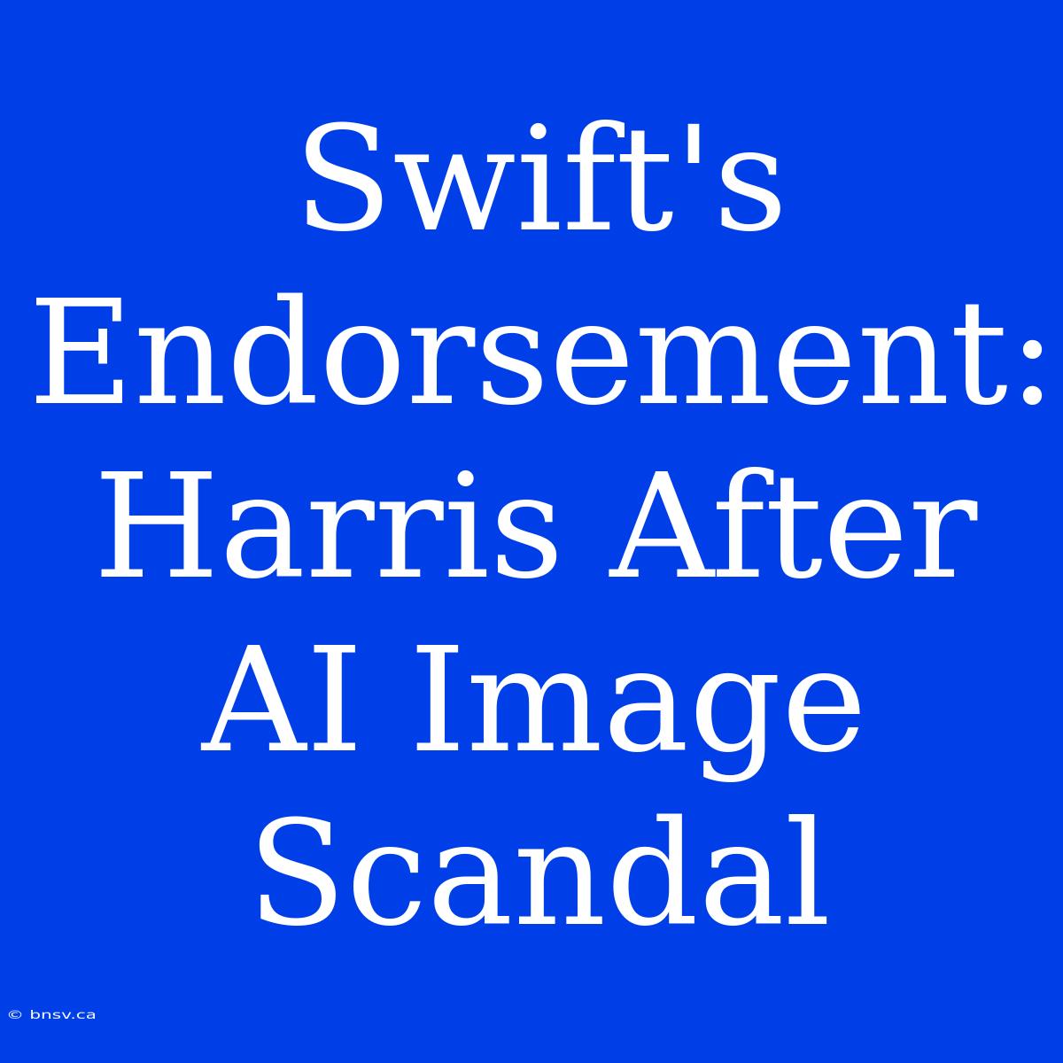 Swift's Endorsement: Harris After AI Image Scandal