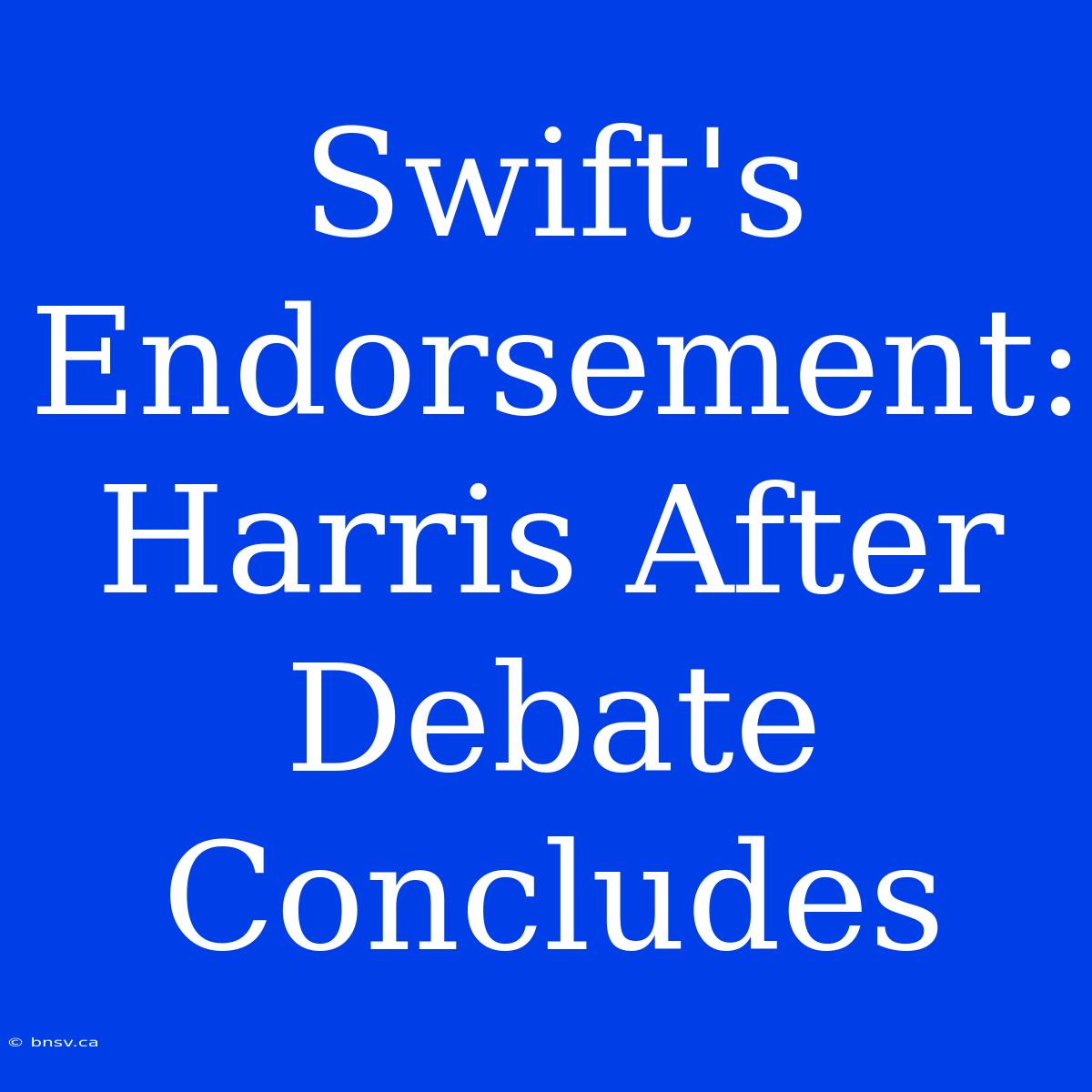 Swift's Endorsement: Harris After Debate Concludes