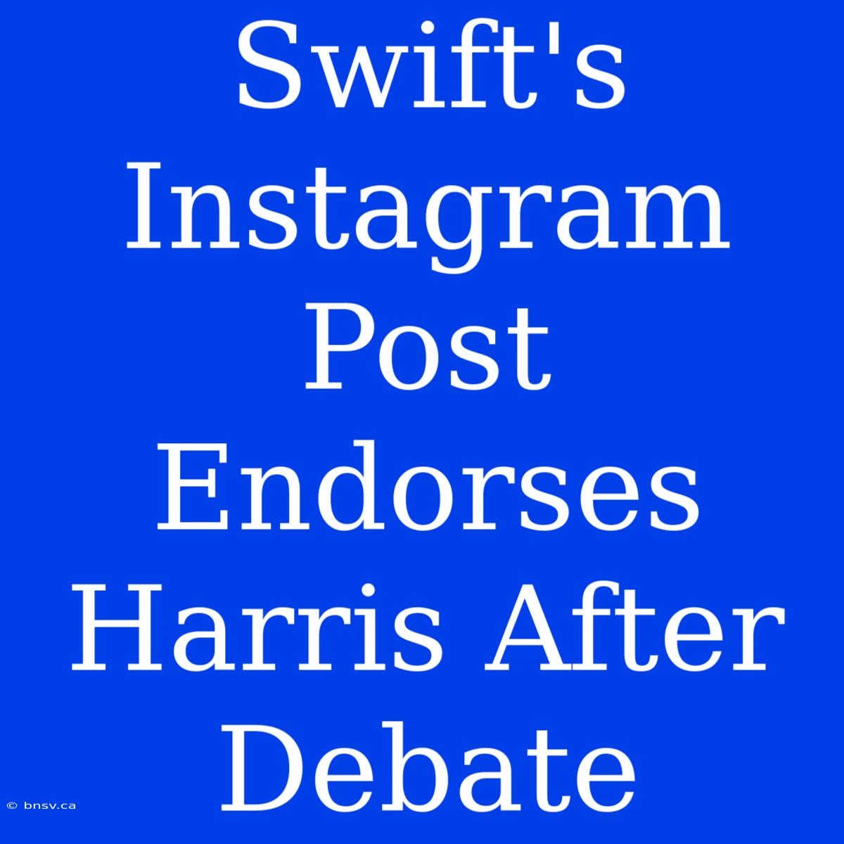 Swift's Instagram Post Endorses Harris After Debate