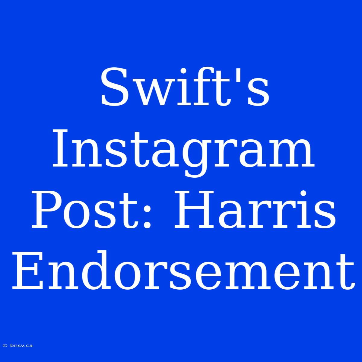 Swift's Instagram Post: Harris Endorsement