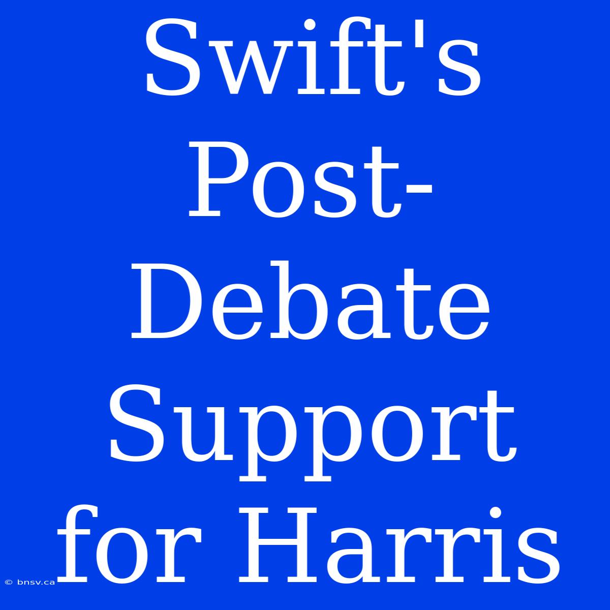 Swift's Post-Debate Support For Harris