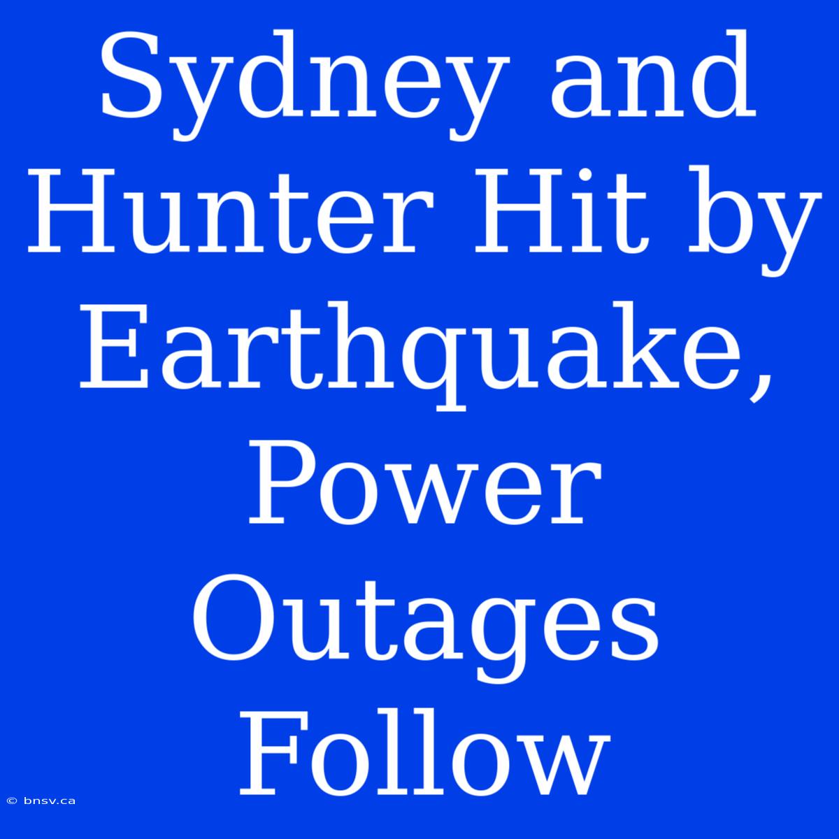 Sydney And Hunter Hit By Earthquake, Power Outages Follow