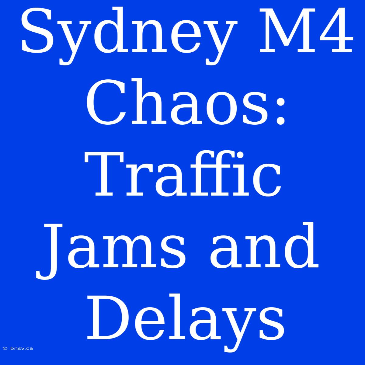 Sydney M4 Chaos: Traffic Jams And Delays