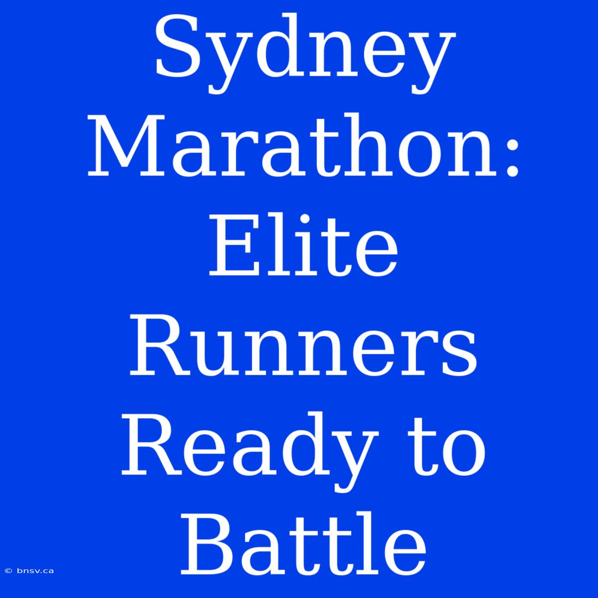 Sydney Marathon: Elite Runners Ready To Battle