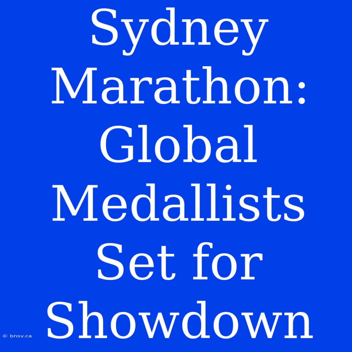 Sydney Marathon: Global Medallists Set For Showdown