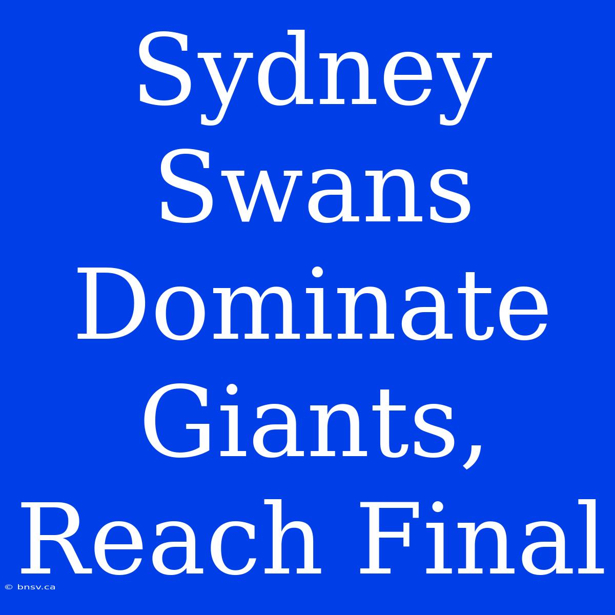 Sydney Swans Dominate Giants, Reach Final