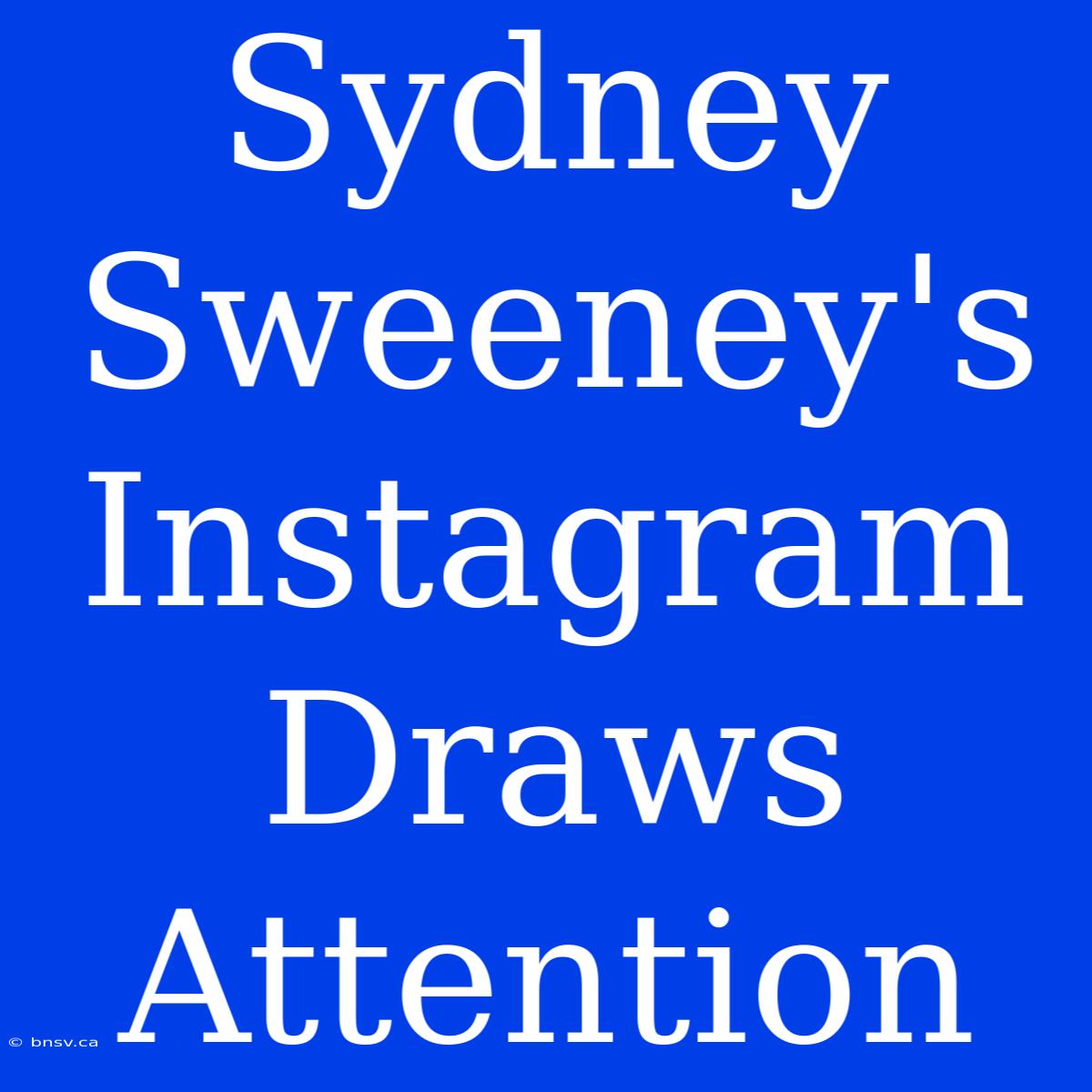 Sydney Sweeney's Instagram Draws Attention