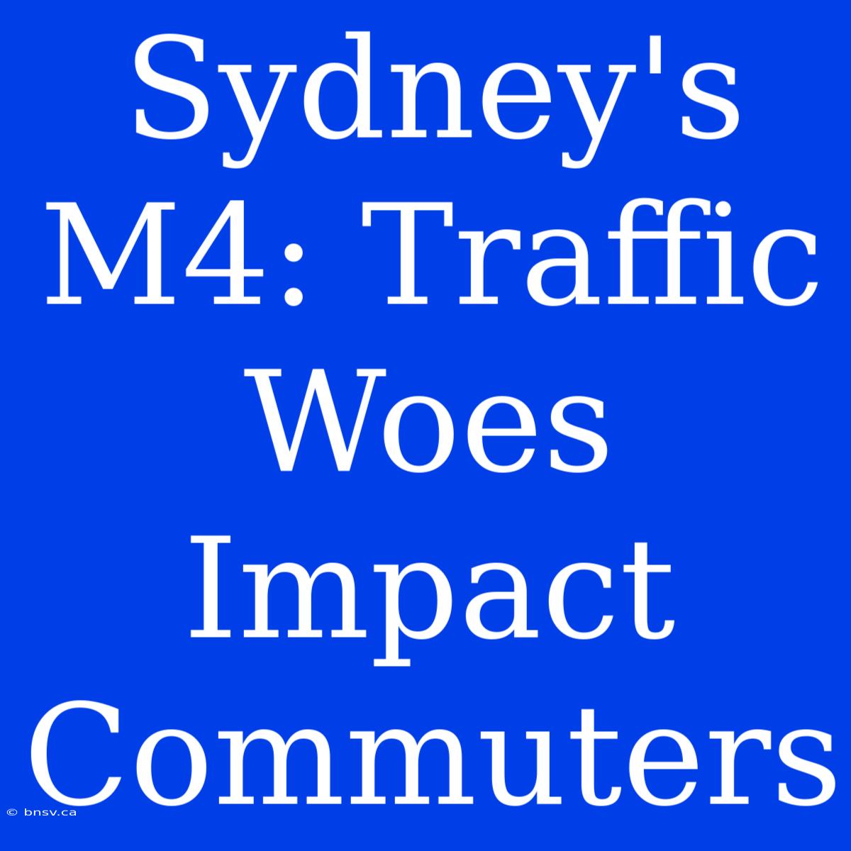 Sydney's M4: Traffic Woes Impact Commuters