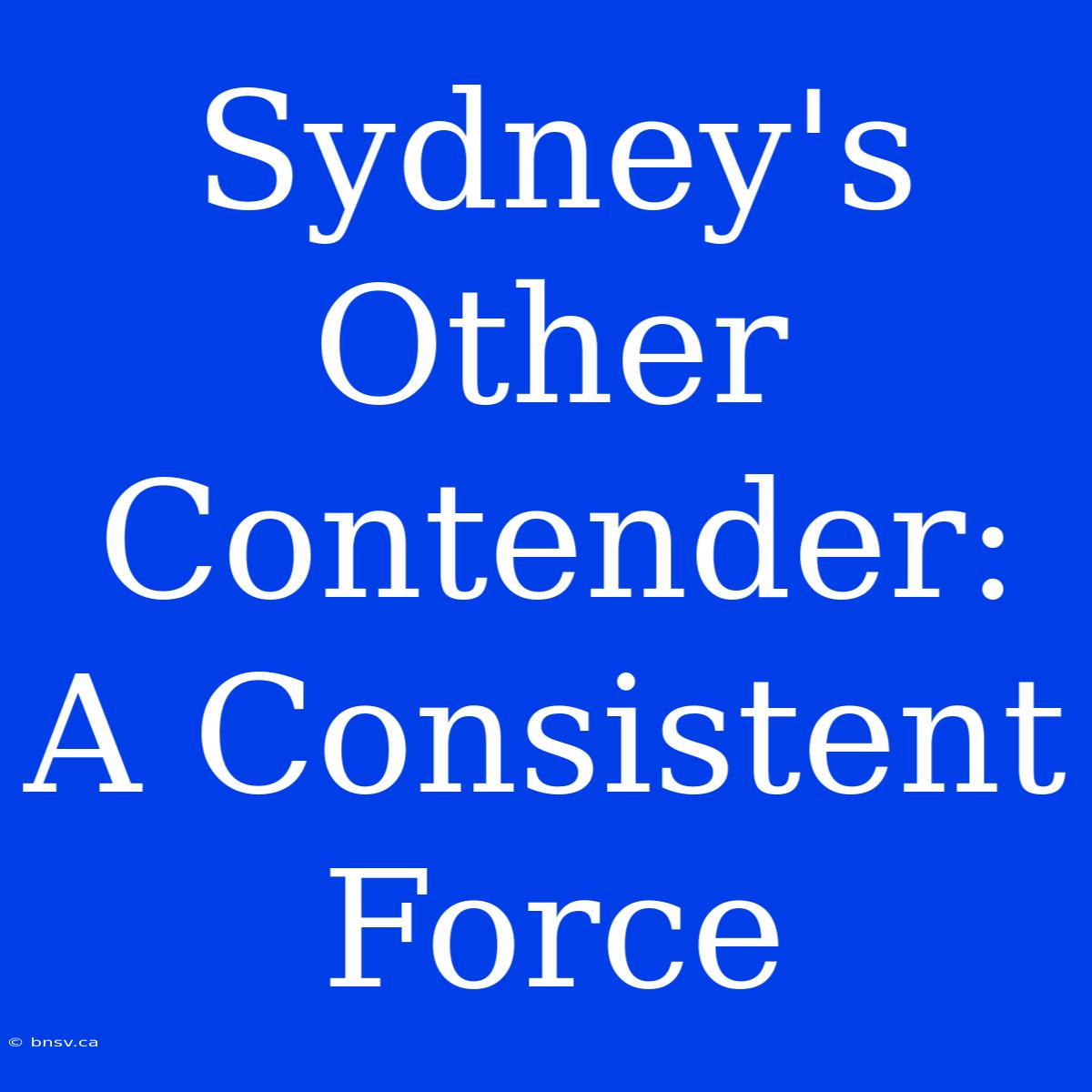 Sydney's Other Contender: A Consistent Force