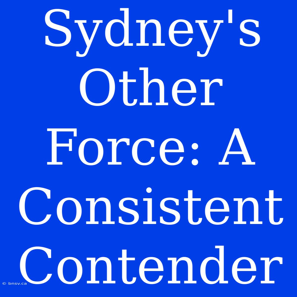 Sydney's Other Force: A Consistent Contender