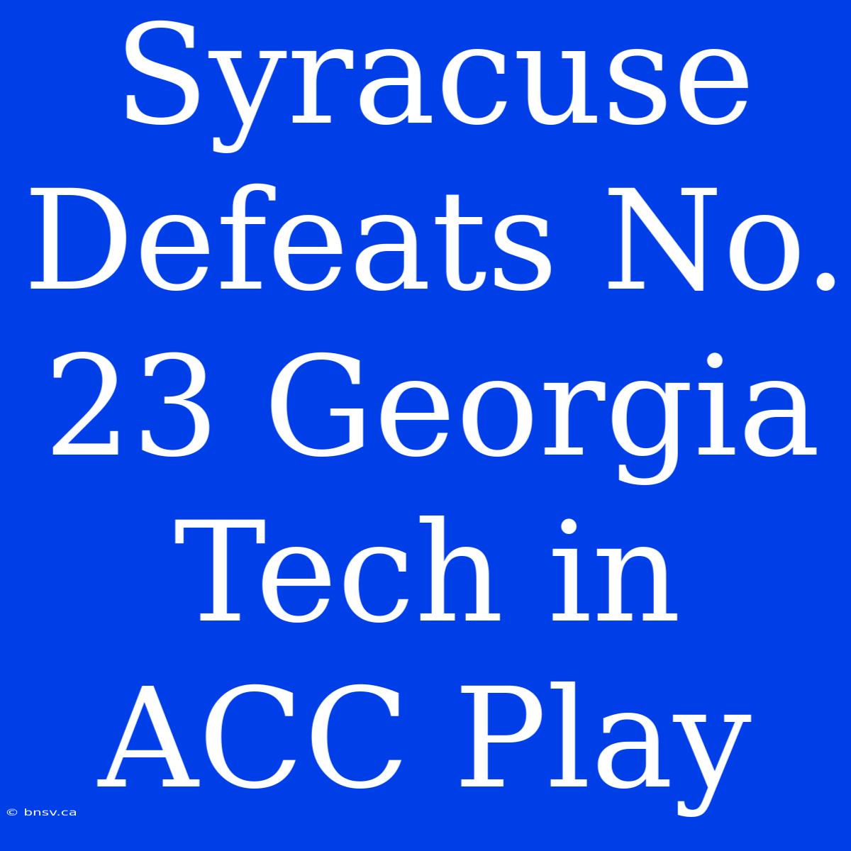 Syracuse Defeats No. 23 Georgia Tech In ACC Play