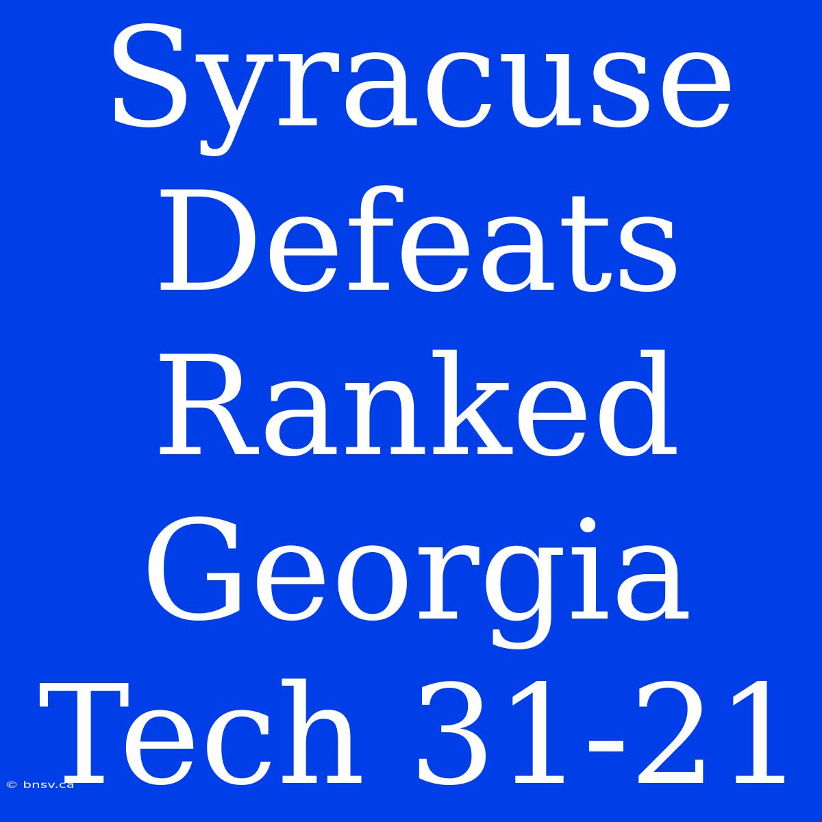 Syracuse Defeats Ranked Georgia Tech 31-21