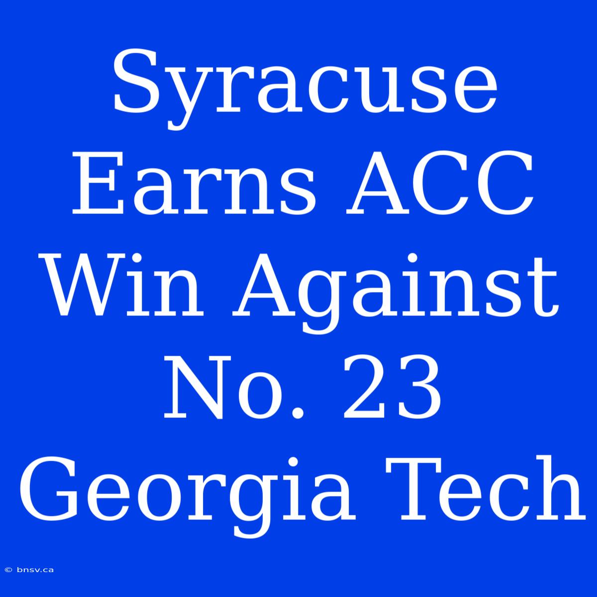 Syracuse Earns ACC Win Against No. 23 Georgia Tech