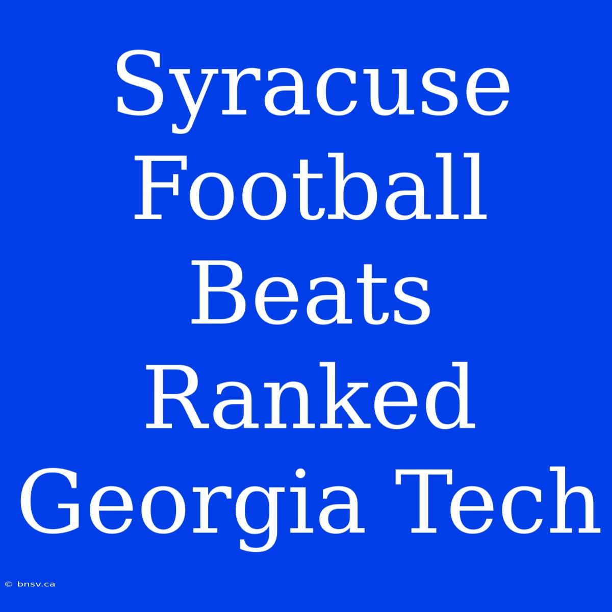 Syracuse Football Beats Ranked Georgia Tech