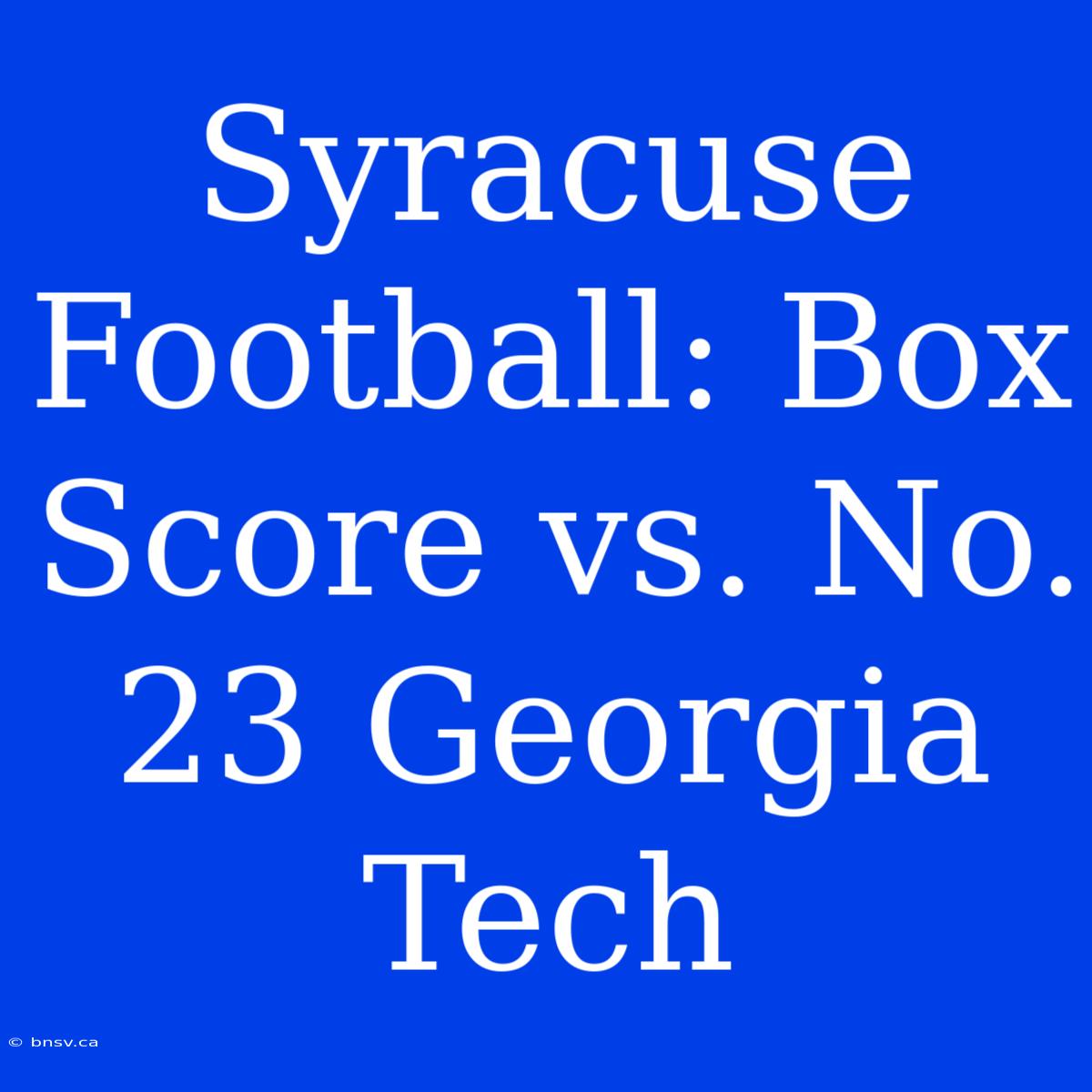 Syracuse Football: Box Score Vs. No. 23 Georgia Tech