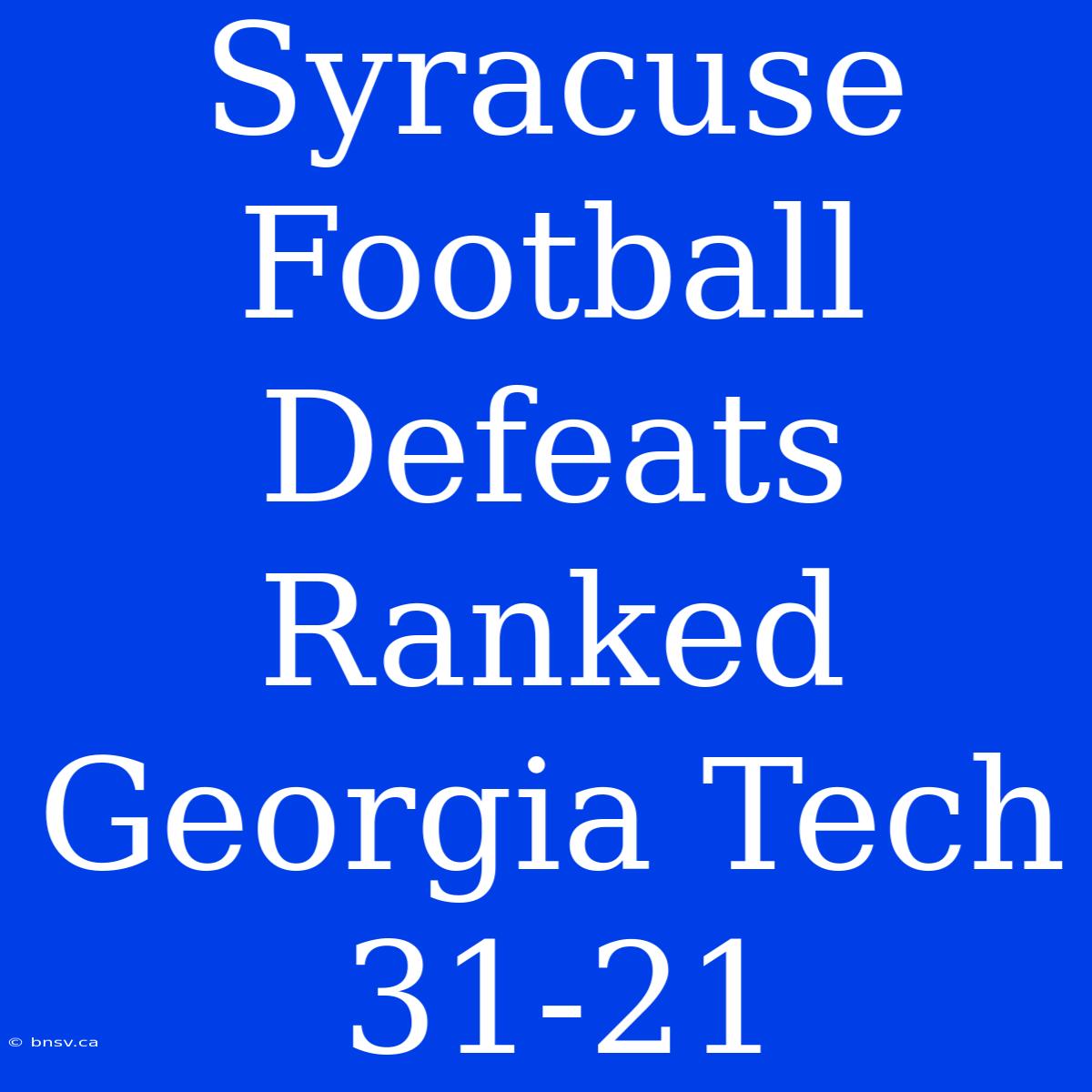 Syracuse Football Defeats Ranked Georgia Tech 31-21