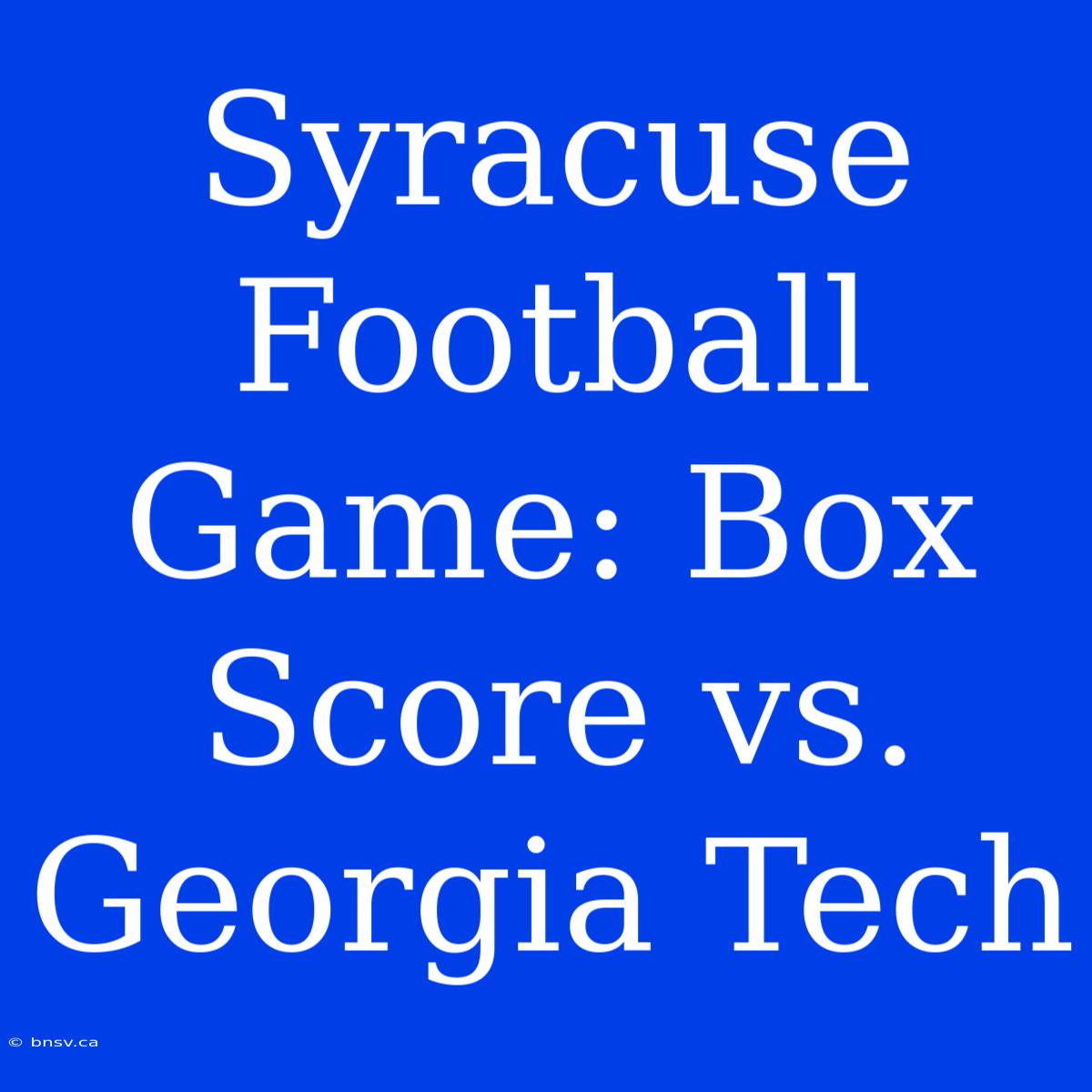 Syracuse Football Game: Box Score Vs. Georgia Tech