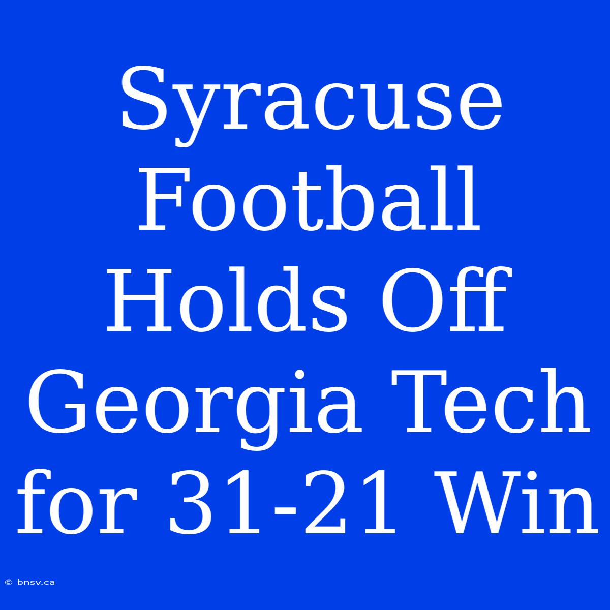 Syracuse Football Holds Off Georgia Tech For 31-21 Win