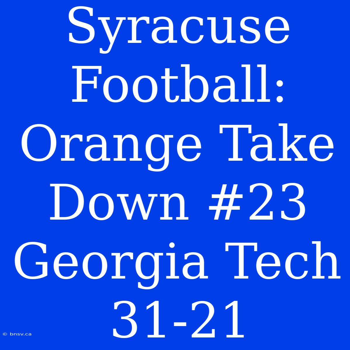 Syracuse Football: Orange Take Down #23 Georgia Tech 31-21