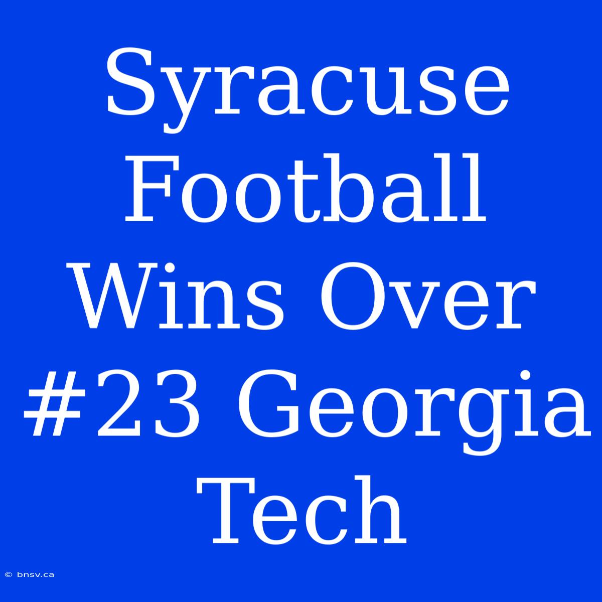 Syracuse Football Wins Over #23 Georgia Tech