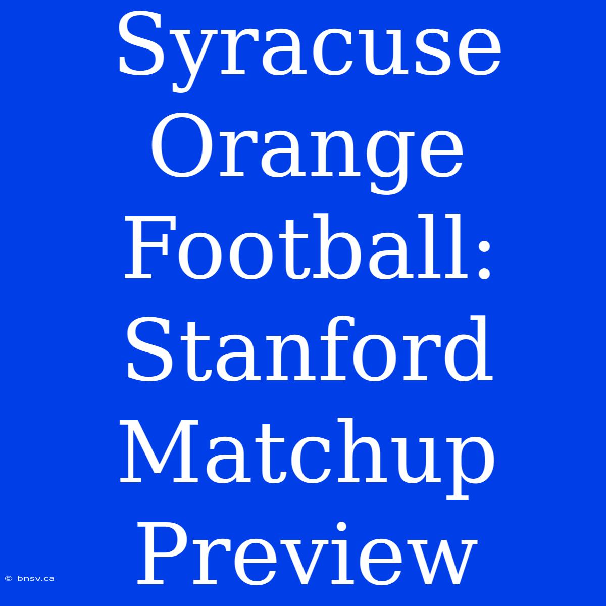 Syracuse Orange Football: Stanford Matchup Preview