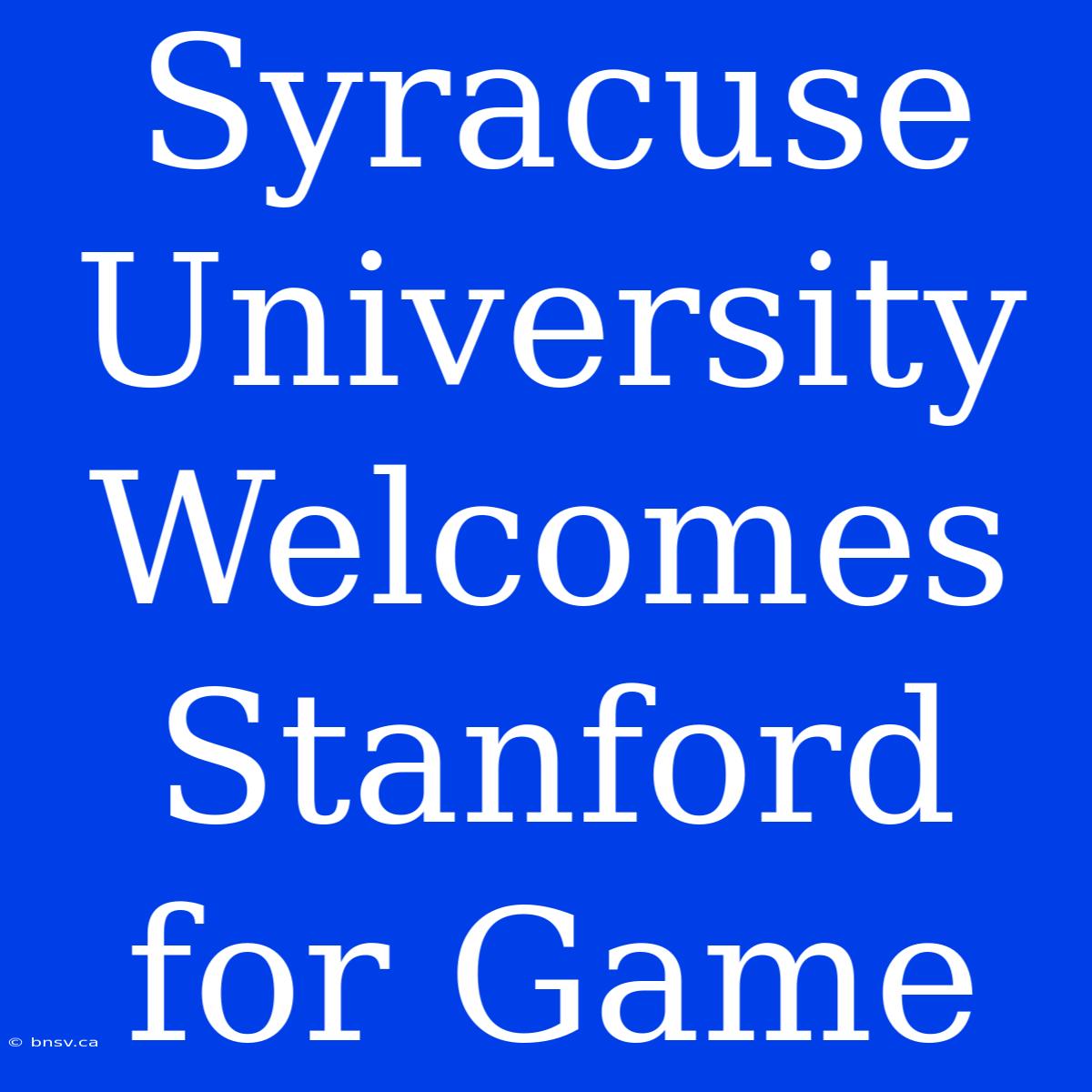 Syracuse University Welcomes Stanford For Game