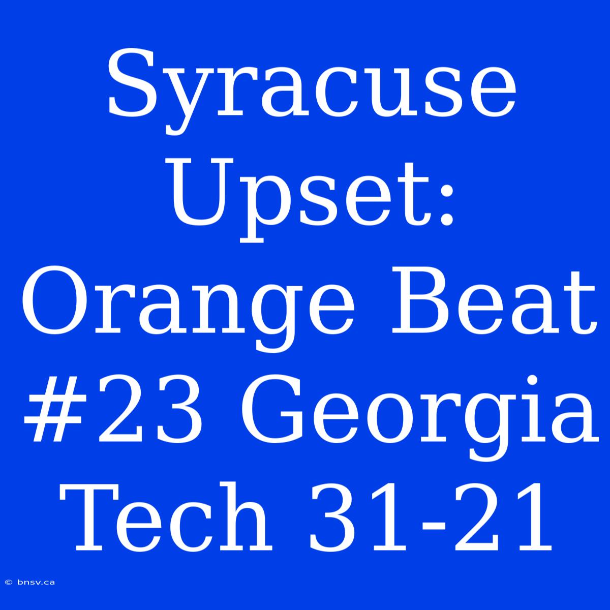 Syracuse Upset: Orange Beat #23 Georgia Tech 31-21