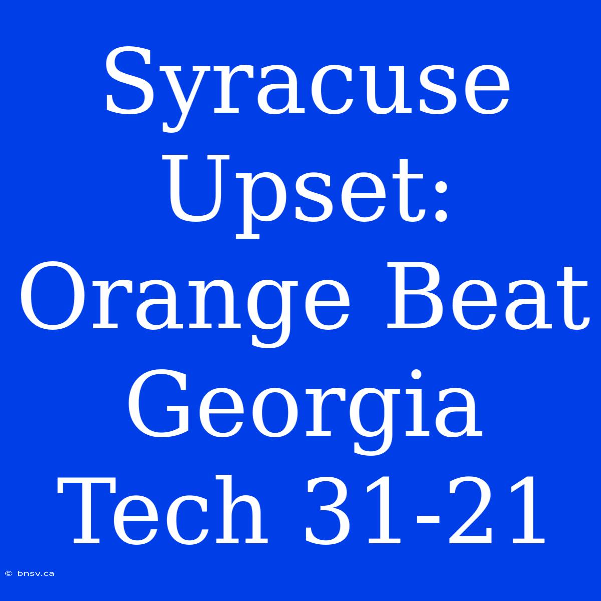 Syracuse Upset: Orange Beat Georgia Tech 31-21