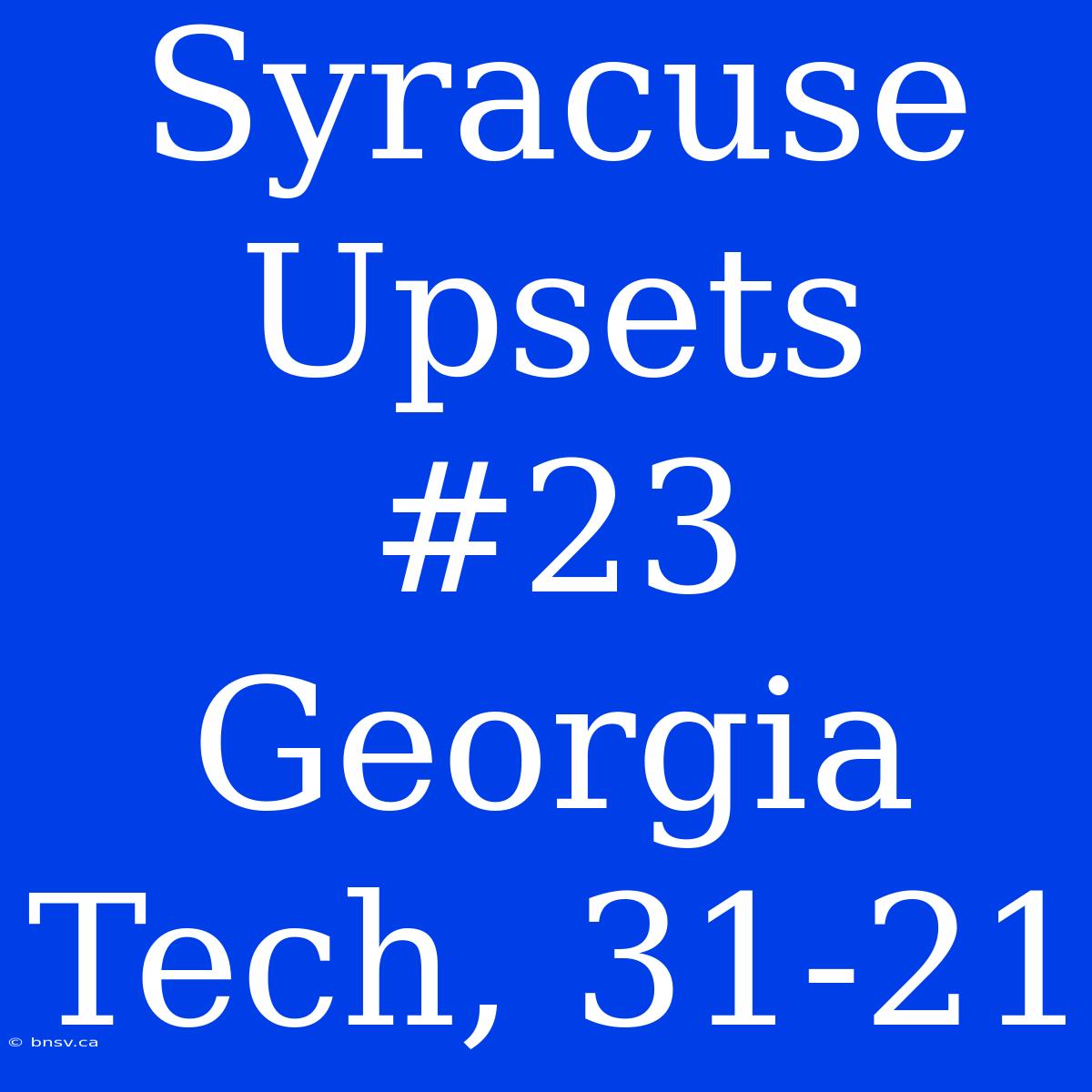 Syracuse Upsets #23 Georgia Tech, 31-21