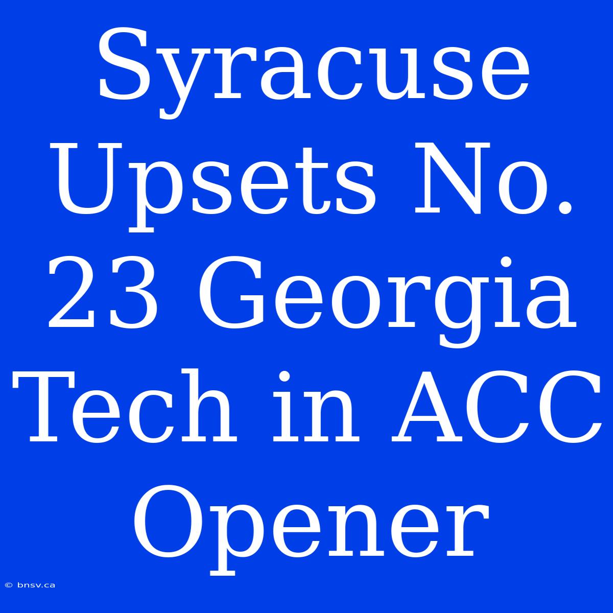 Syracuse Upsets No. 23 Georgia Tech In ACC Opener