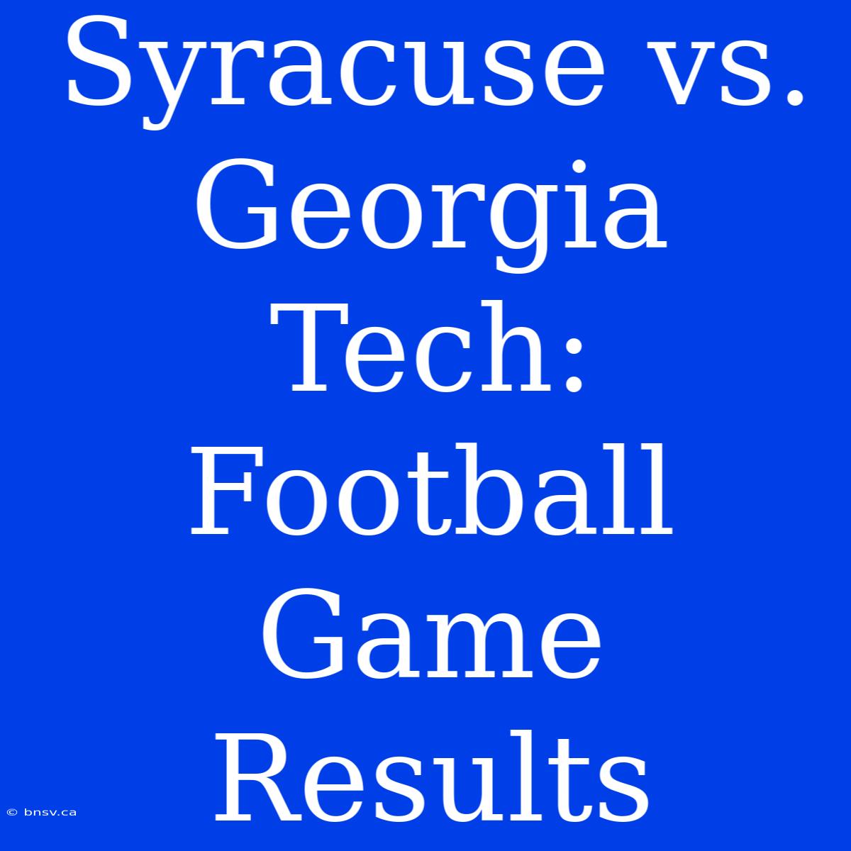 Syracuse Vs. Georgia Tech: Football Game Results