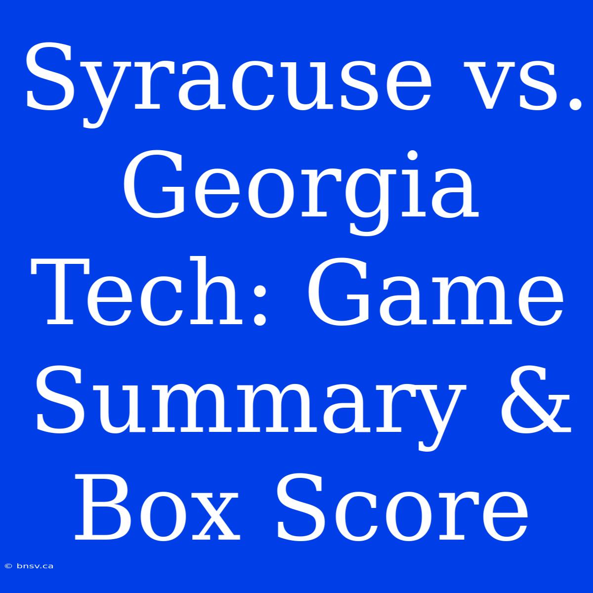 Syracuse Vs. Georgia Tech: Game Summary & Box Score