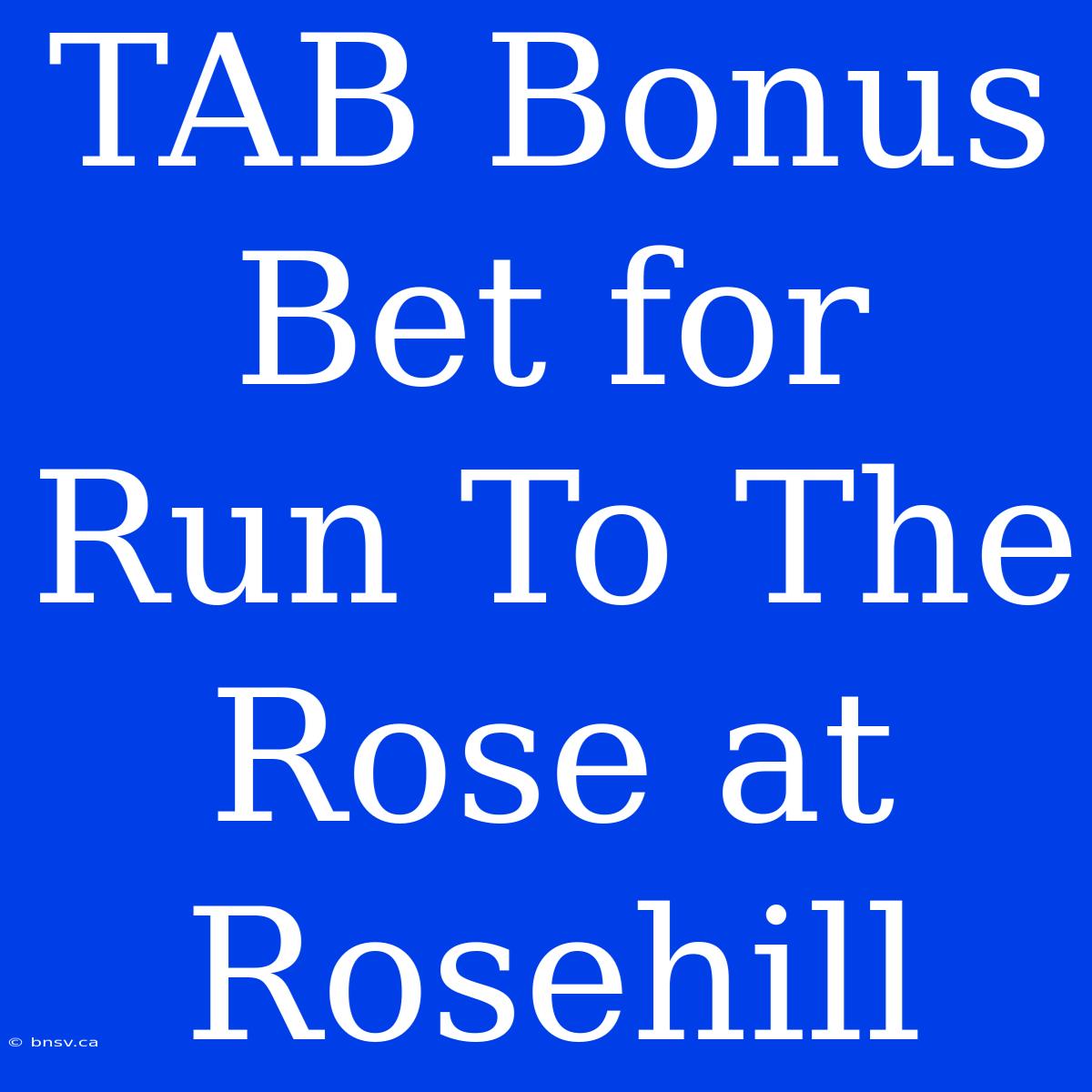 TAB Bonus Bet For Run To The Rose At Rosehill