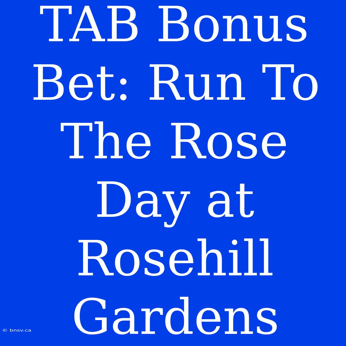 TAB Bonus Bet: Run To The Rose Day At Rosehill Gardens