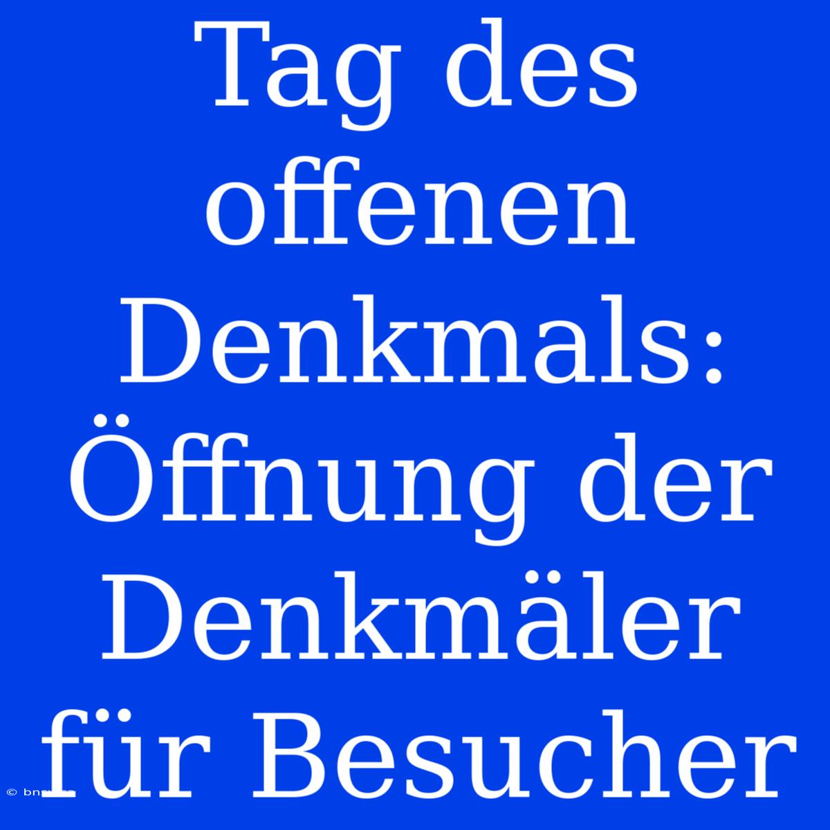 Tag Des Offenen Denkmals: Öffnung Der Denkmäler Für Besucher